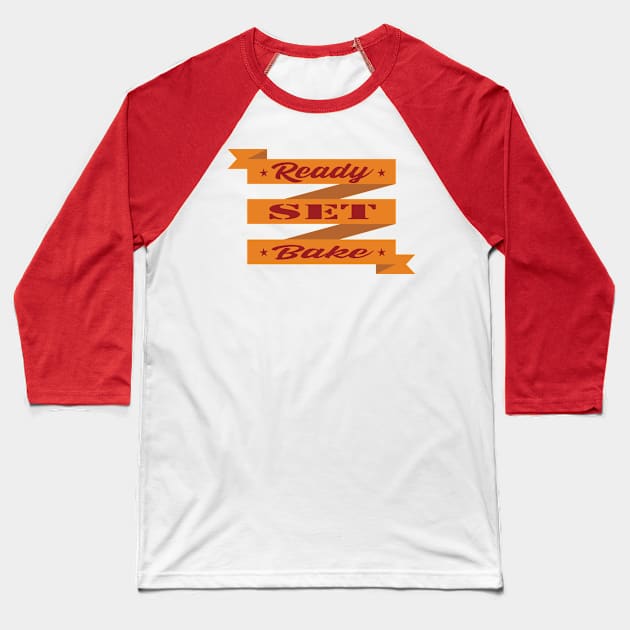 READY SET BAKE Baseball T-Shirt by shimodesign